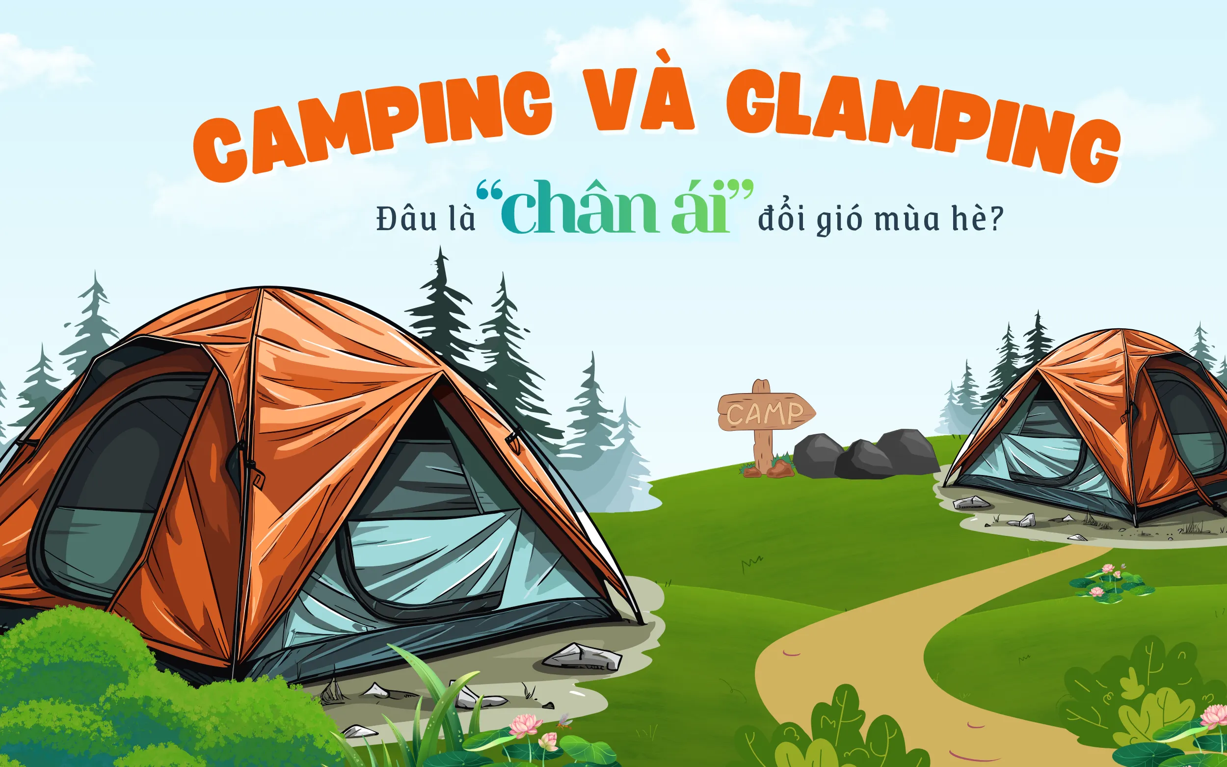 Camping và Glamping: Đâu là lựa chọn “chân ái” đổi gió mùa hè?